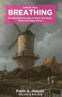 bokomslag Unfuck Your Breathing: Breathwork Exercises to Calm Your Body, Mind, and Vagus Nerve