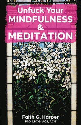 bokomslag Unfuck Your Mindfulness & Meditation: Exercises to Calm Your Body, Mind, and Vagus Nerve