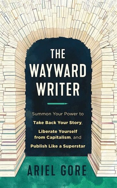Ariel Gore - Wayward Writer, Häftad