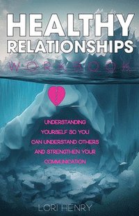 bokomslag The Healthy Relationships Workbook: Understanding Yourself So You Can Understand Others and Strengthen Your Communication