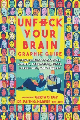 bokomslag Unfuck Your Brain Graphic Guide: Using Science to Get Over Anxiety, Depression, Anger, Freak-Outs, and Triggers