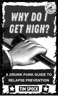 bokomslag Why Do I Get High?: A Drunk Punk Guide to Relapse Prevention Without Gods or Masters