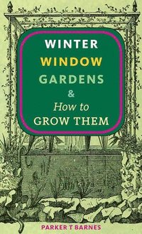 bokomslag Winter Window Gardens & How to Grow Them