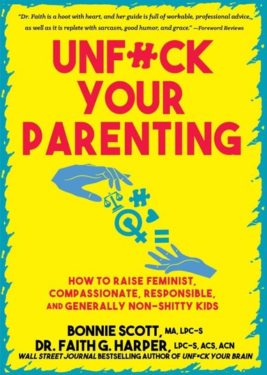 Bonnie Scott, Faith G. Harper - Unfuck Your Parenting, Häftad