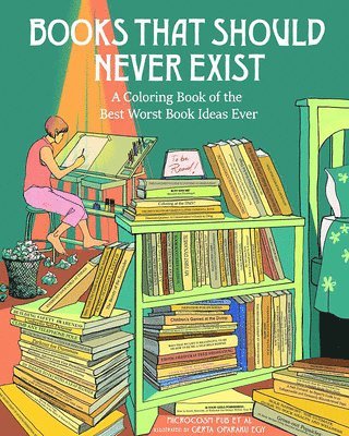 Books That Should Never Exist: A Coloring Book of the Best Worst Book Ideas Ever 1
