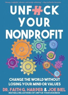 Faith G. Harper, Joe Biel - Unfuck Your Nonprofit: Change the World Without Losing Your Mind or Values, Häftad