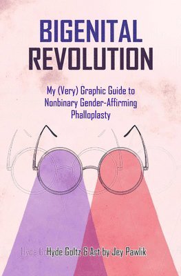 Bigenital Revolution: My (Very) Graphic Guide to Nonbinary Gender-Affirming Phalloplasty 1