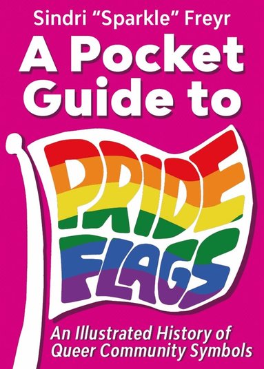 Sindri 'Sparkle' Freyr - Pocket Guide to Pride Flags, Häftad
