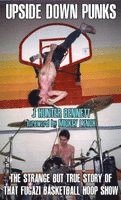 J. Hunter Bennett - Upside Down Punks: The Strange But True Story of That Fugazi Basketball Hoop Show, Häftad
