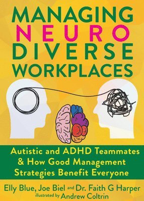 Joe Biel, Elly Blue - Managing Neurodiverse Workplaces: Autistic and ADHD Teammates & How Good Management Strategies Simply Benefit Everyone, Häftad