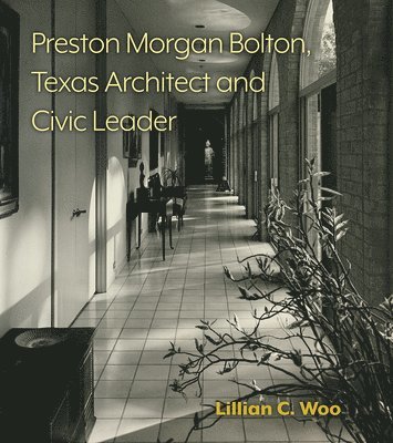 bokomslag Preston Morgan Bolton, Texas Architect and Civic Leader Volume 21