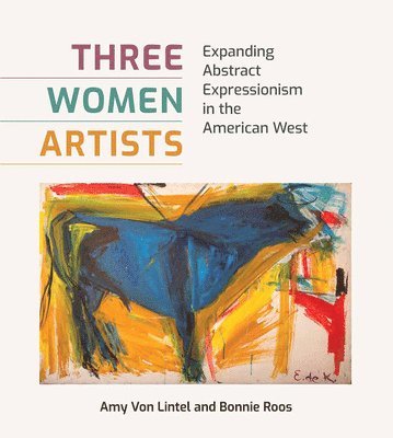 Amy Von Lintel, Bonnie Roos, Amy Von Lintel - Three Women Artists, Inbunden