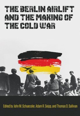 bokomslag Berlin Airlift and the Making of the Cold War