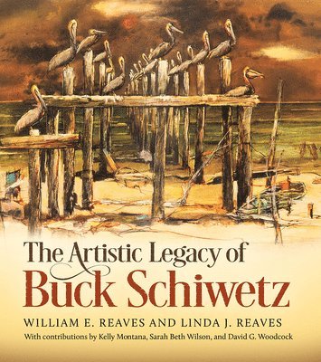 William E. Reaves, Linda J. Reaves, Sarah Beth Wilson, David G. Woodcock, Kelly Montana - Artistic Legacy of Buck Schiwetz, Volume 26, Inbunden