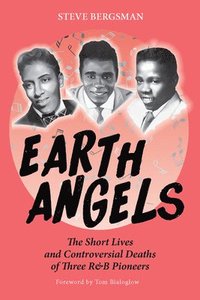 bokomslag Earth Angels: The Short Lives and Controversial Deaths of Three R&B Pioneers