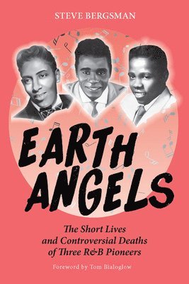 Earth Angels: The Short Lives and Controversial Deaths of Three R&B Pioneers 1