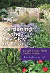 bokomslag Gardening on the Dry Side of Texas: Drought-Tolerant Plants and Techniques