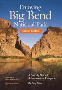 bokomslag Enjoying Big Bend National Park: A Friendly Guide to Adventures for Everyone Volume 41