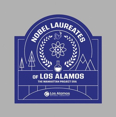 Nobel Laureates of Los Alamos: The Manhattan Project Era 1