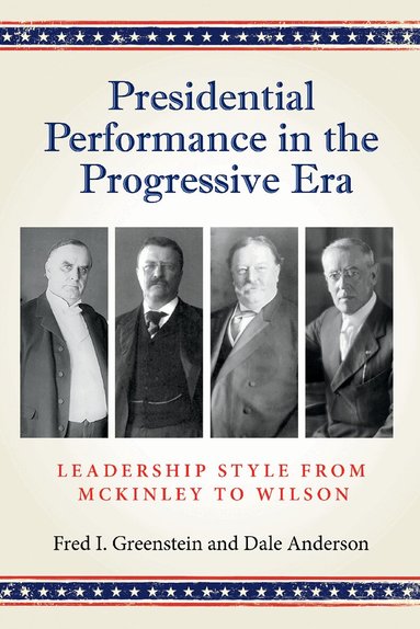Fred Greenstein, Dale Anderson - Presidential Performance in the Progressive Era, Inbunden