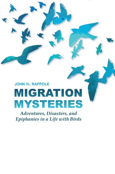John H. Rappole - Migration Mysteries, Inbunden