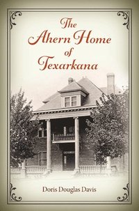 bokomslag The Ahern Home of Texarkana