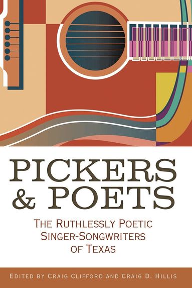 Joe Nick Patoski, Robert Earl Hardy, Bob Livingston, Tamara Saviano, Peter Cooper, Joe Holley, John T. Davis, Andy Wilkinson, Kathryn Jones, Jeff Prince, Jason Mellard, Jan Reid, Diana Finlay Hendricks, Brian T. Atkinson, Grady Smith, Jenni Finlay, Craig E. Clifford, Craig Hillis - Pickers and Poets, Häftad