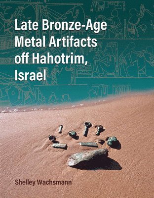 bokomslag Late Bronze-Age Metal Artifacts Off Hahotrim, Israel