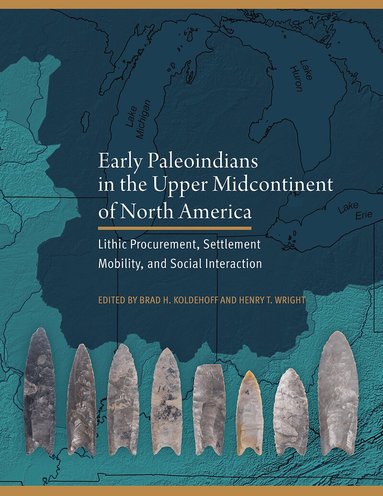 Brad H. Koldehoff, Henry T. Wright - Early Paleoindians in the Upper Midcontinent of North America, Inbunden