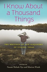 bokomslag I Know about a Thousand Things: The Writings of Ann Alejandro of Uvalde, Texas