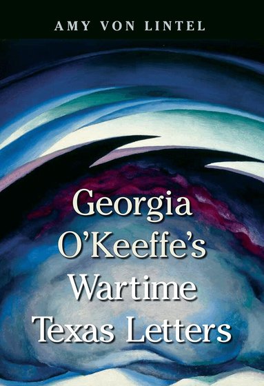Amy Von Lintel - Georgia O'Keeffe's Wartime Texas Letters, Häftad