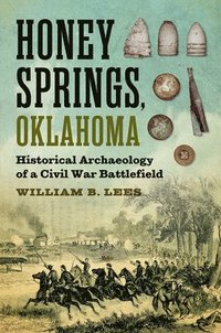 bokomslag Honey Springs, Oklahoma: Historical Archaeology of a Civil War Battlefield