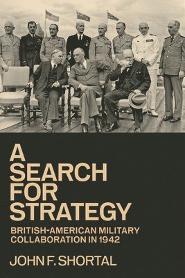 bokomslag A Search for Strategy: British-American Military Collaboration in 1942