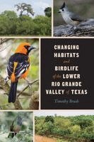 Timothy Brush - Changing Habitats and Birdlife of the Lower Rio Grande Valley of Texas, Häftad