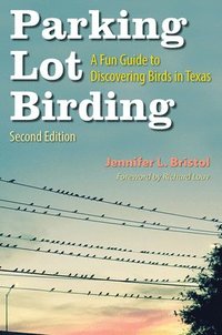 bokomslag Parking Lot Birding: A Fun Guide to Discovering Birds in Texas Volume 60