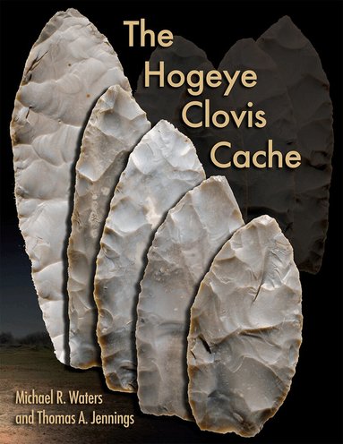 Michael R. Waters, Thomas A. Jennings - Hogeye Clovis Cache, Häftad