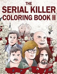 bokomslag The Serial Killer Coloring Book II: An Adult Coloring Book Full of Notorious Serial Killers