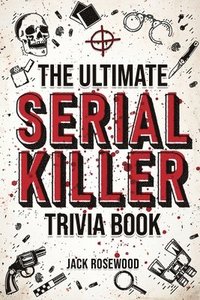 bokomslag The Ultimate Serial Killer Trivia Book