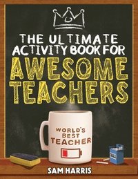 bokomslag The Ultimate Activity &#65279;Book for &#65279;Awesome &#65279;Teachers