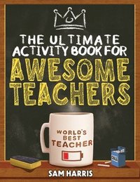 bokomslag The Ultimate Activity &#65279;Book for &#65279;Awesome &#65279;Teachers