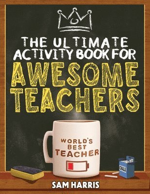 bokomslag The Ultimate Activity Book for Awesome Teachers: Fun Puzzles, Crosswords, Word Searches and Hilarious Entertainment for Teache