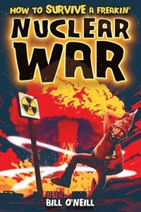 bokomslag How To Survive A Freakin' Nuclear War
