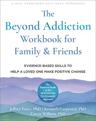 Carrie Wilkens, Jeffrey Foote, Kenneth Carpenter, PhD Wilkens, Carrie, PhD Foote, Jeffrey - Beyond Addiction Workbook for Family and Friends, Häftad