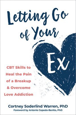 Antonio Cepeda-Benito, Cortney Soderlind Warren - Letting Go of Your Ex, Häftad