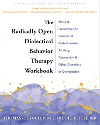 bokomslag The Radically Open Dialectical Behavior Therapy Workbook: Skills to Overcome the Paradox of Perfectionism, Anxiety, Depression, and Other Disorders of