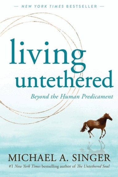 Michael A. Singer - Living Untethered, Häftad