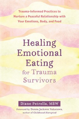 Diane Petrella, Donna Nakazawa - Healing Emotional Eating for Trauma Survivors, Häftad