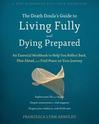 bokomslag The Death Doulas Guide to Living Fully and Dying Prepared