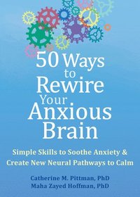 bokomslag 50 Ways to Rewire Your Anxious Brain