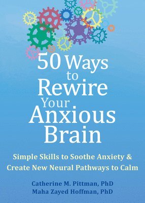 Catherine M. Pittman, Maha Z. Hoffman - 50 Ways to Rewire Your Anxious Brain, Häftad